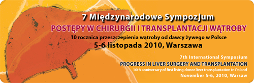 7 Midzyanrodowe Sympozjum Postpy w Chirurgii i Transplantacji Wtroby, 7th International Symposium Progress in Liver Surgery and Transplantation