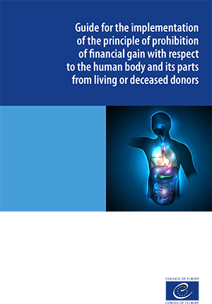 Guide for the implementation
of the principle of prohibition of financial gain with respect to the human body and its parts from living or deceased donors (2018)